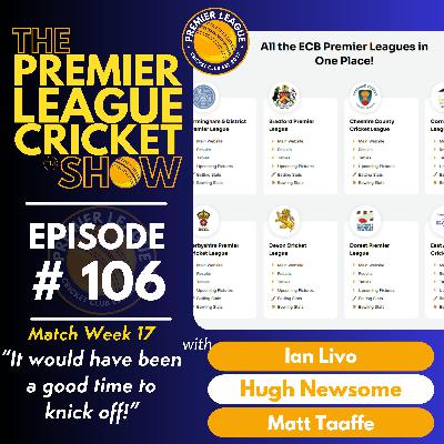 The Premier League Cricket Show - Match Week 17 - “It would have been a good time to knick off!” with Livo, Hugh & Matt