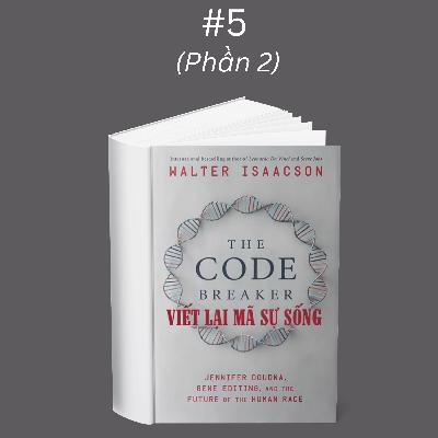 #5 NỚT: Viết lại Mã sự sống (Phần 2) | Walter Isaacson