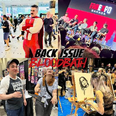 Back Issue Bloodbath Episode 510: Adventures at Fan Expo Canada 2025 Back Issue Bloodbath Episode 510: Adventures at Fan Expo Canada 2025
