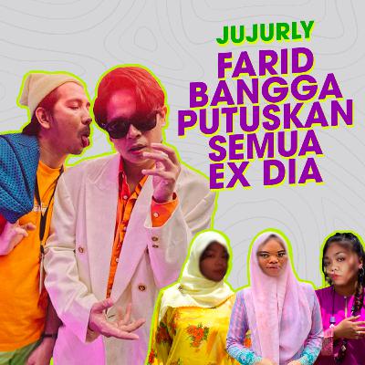 EP02 S2 | Jujurly... Farid Rasa Dia Berhak Putuskan SEMUA EX Dia!