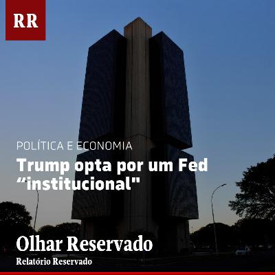 Trump opta por um Fed “institucional" | RR
