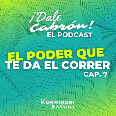 El poder que te da el correr / Cap. 7 / Dale Cabrón Podcast