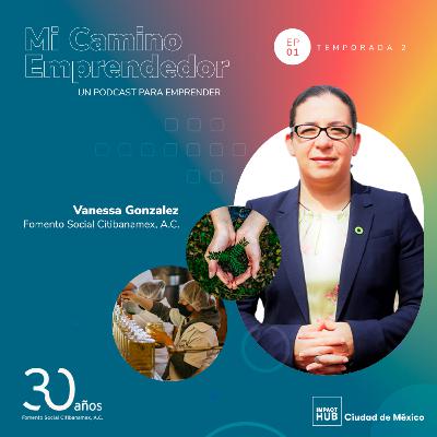 "Refleja mucha valentía el atreverse a emprender" - Vanessa Gonzalez, Directora de Fomento Social Citibanamex