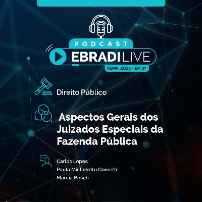 #37 Podcast EBRADI Live - Aspectos gerais dos Juizados Especiais da Fazenda Pública
