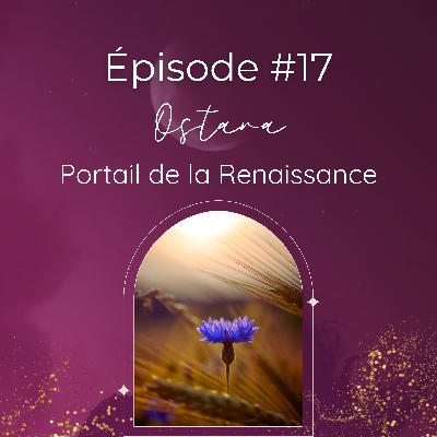 #17 Ostara : Le Portail de la Renaissance – Réveille la Gardienne en toi