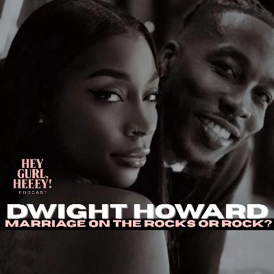 Dwight Howard Drama: Marriage On The Rocks or Rock?