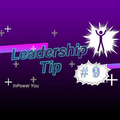 Leadership Tip #9 Leadership Tip #9
