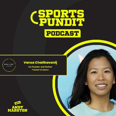 Vansa Chatikavanij [#60]: Investing in a New Era of Sports and Entertainment at Present Ventures