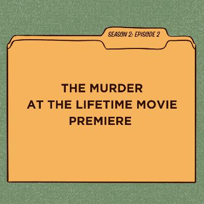 S2:E2 The Murder at the Lifetime Movie Premiere
