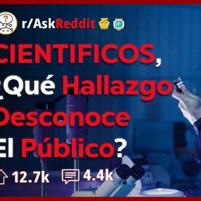 Cientificos. ¿Qué Hallazgo Ignora La Gente_ _ AskReddit Español