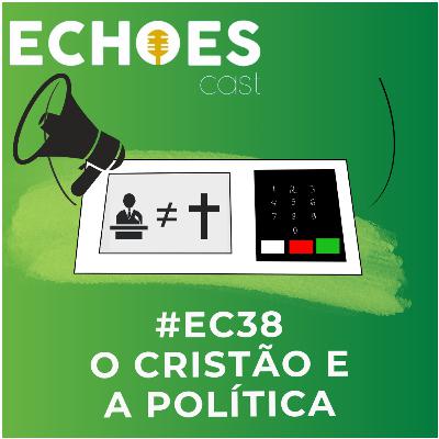 #EC38 - O Cristão e a Política