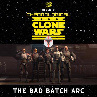 Chronological Clone Wars: The Bad Batch Arc