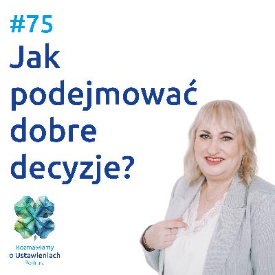 #75 Jak podejmować dobre decyzje?