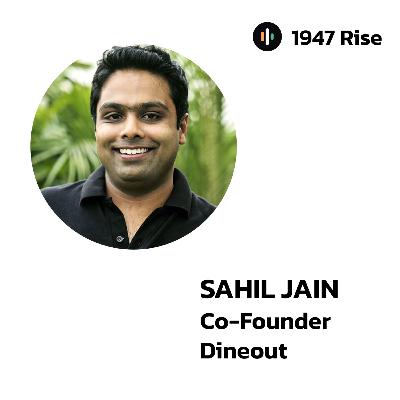 113: From Garage to a ₹1000 Cr Exit! Story of Dineout from the Founder Sahil Jain | 1947 Rise
