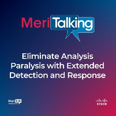 Podcast: Eliminate Analysis Paralysis With Extended Detection and Response Podcast: Eliminate Analysis Paralysis With Extended Detection and Response