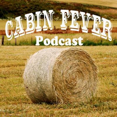 Cabin Fever Podcast Episode 85: Because I Got High Cabin Fever Podcast Episode 85: Because I Got High