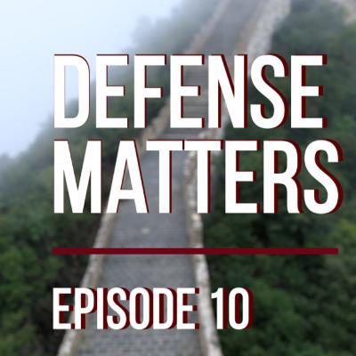 Defense Matters, Episode 10 | The Chinese Connection