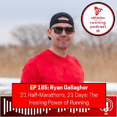 EP 185: Ryan Gallagher - 21 Half-Marathons, 21 Days: The Healing Power of Running