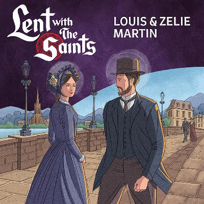 Episode Fourteen: Louis and Zelie Martin