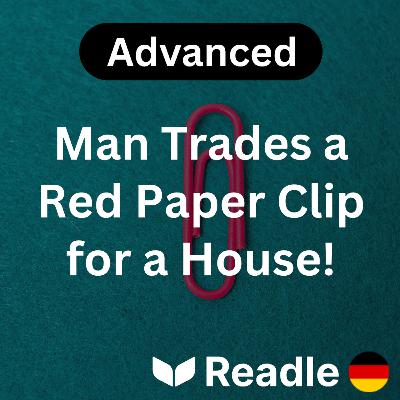 Learn German EP 27 - Man Trades a Red Paper Clip for a House! (Advanced)