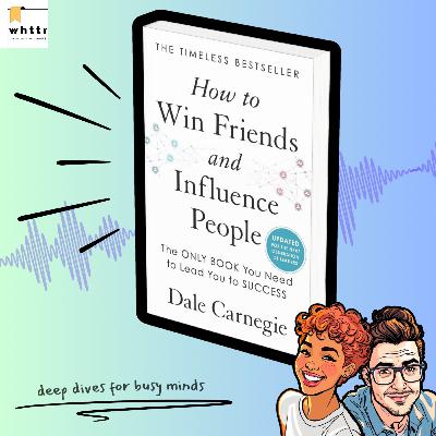 How to Win Friends and Influence People by Dale Carnegie | Timeless Tactics for Better Relationships [Book Summary & Discussion]