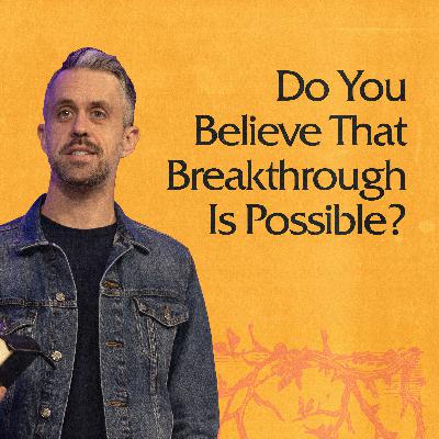 Do You Believe That Breakthrough Is Possible?