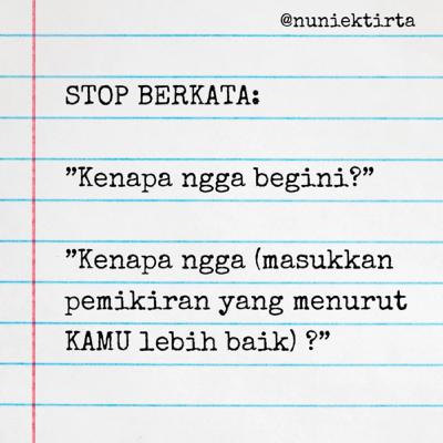 STOP katakan: “Kenapa ngga begini?” “Kenapa ngga (insert with your sotoy thoughts)?” 😅 STOP katakan: “Kenapa ngga begini?” “Kenapa ngga (insert with your sotoy thoughts)?” 😅