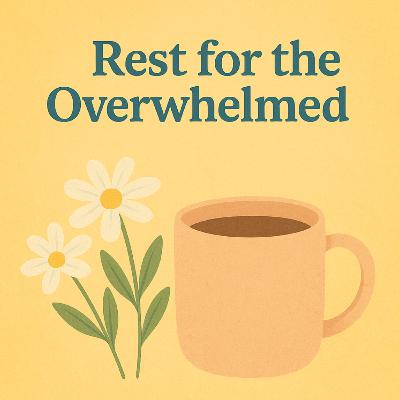 Rest for the Overwhelmed