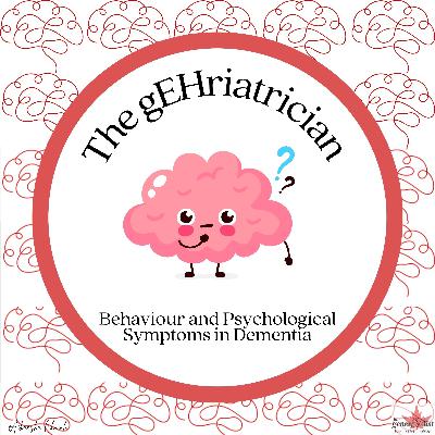 The gEHriatrician: BPSD (Behavioural and Psychological Symptoms of Dementia)