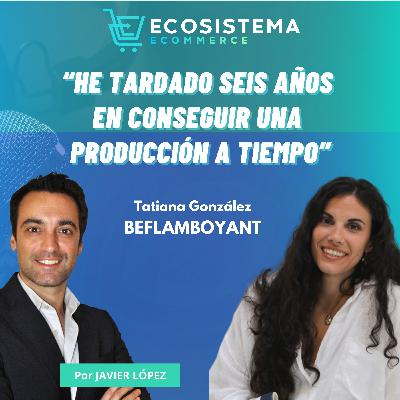 Ep 447. De no querer emprender a crear unas zapatillas tras conseguir la plaza de funcionaria con Tatiana González, CEO de Beflamboyant.