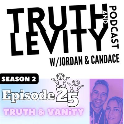 Truth & Levity w/Jordan & Candace - Season 2 Episode 25 Truth & Vanity