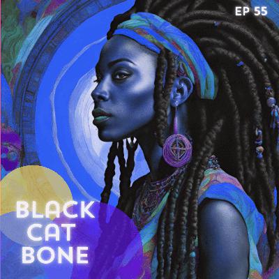 55: Black Cat Bone