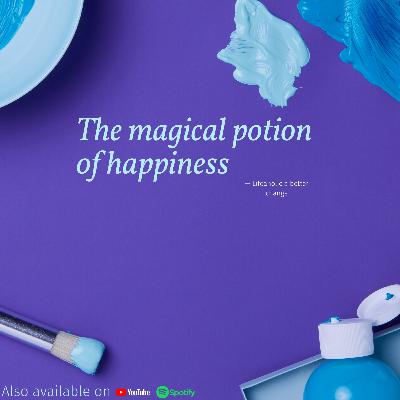 The magical potion of happiness