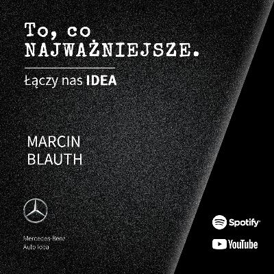 Łączy nas idea: Marcin Blauth - o konsekwencji i otwartości w biznesie