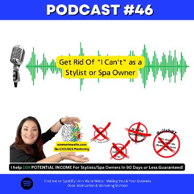 Episode #46 - Learn How To Get Rid Of "I Can't" as a Stylist or Spa Owner with Ann Marie Walts. Highend & High Ticket Stylist - Motivation to 10X Potential Income of Stylists & Spa Owners Episode #46 - Learn How To Get Rid Of "I Can't" as a Stylist or Spa Owner with Ann Marie Walts. Highend & High Ticket Stylist - Motivation to 10X Potential Income of Stylists & Spa Owners