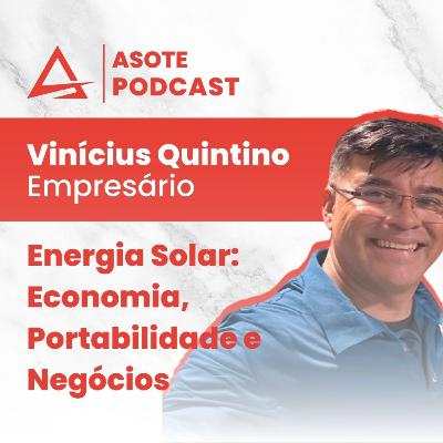 Asote Podcast #5 Energia Solar: Economia, Portabilidade e Negócios | Vinícius Quintino