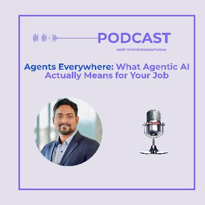 EP 33: Agents Everywhere: What Agentic AI Actually Means for Your Job