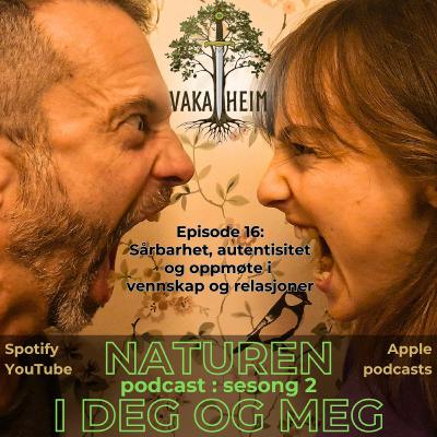 Episode 16: Sårbarhet, autentisitet og oppmøte i vennskap og relasjoner