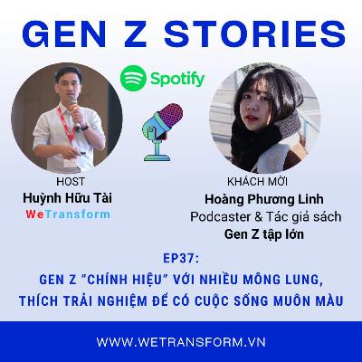 EP37: Gen Z “chính hiệu” với nhiều mông lung, thích trải nghiệm để có cuộc sống muôn màu