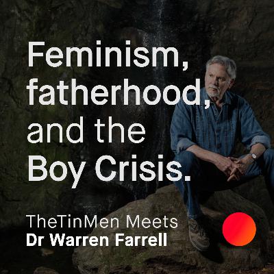 Feminism, fatherhood, and the Boy Crisis, TheTinMen talks to Dr. Warren Farrell