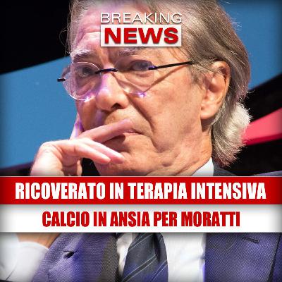MORATTI IN TERAPIA INTENSIVA: mondo del calcio in ansia per l'ex presidente!