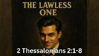 The Lawless One | 2 Thessalonians 2:1-8
