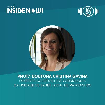 Inside Now Podcast com a Prof.ª Doutora Cristina Gavina, diretora do Serviço de Cardiologia da Unidade de Saúde Local de Matosinhos