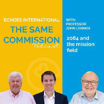 2084 and the Mission Field: John Lennox speaks about AI, Surveillance, and the Future of Christianity