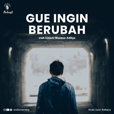 Gue Ingin Berubah