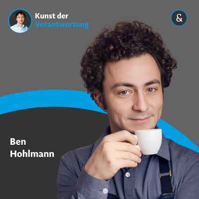 Benjamin Hohlmann - Verantwortung beginnt da, wo Fähigkeiten sichtbar werden Benjamin Hohlmann - Verantwortung beginnt da, wo Fähigkeiten sichtbar werden