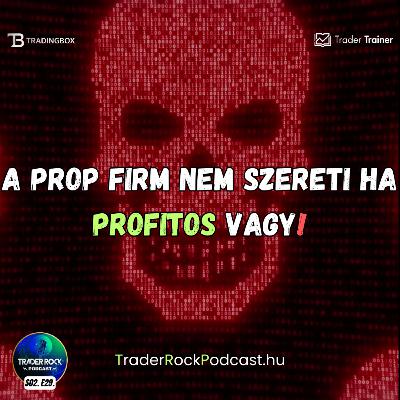 🟢Forex Podcast || A PropFirm nem szereti ha profitos vagy?! + a hét botránya || S02 E29