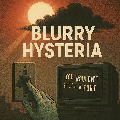 Blurry Hysteria: Fonts of Justice & the Great Dim Down | 429