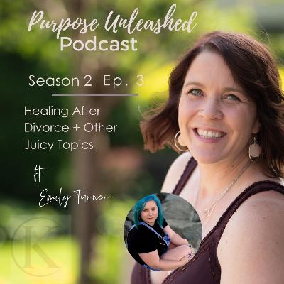 Healing After Divorce (and other juicy things) with Emily Turner