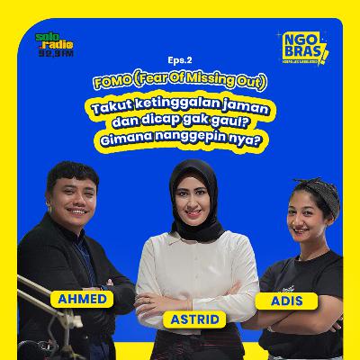 FOMO : Fear Of Missing Out | NGOBRAS (Ngobrol Asik Bareng Astrid) FOMO : Fear Of Missing Out | NGOBRAS (Ngobrol Asik Bareng Astrid)